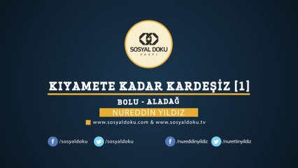 1) Kıyamete Kadar Kardeşiz [1] - Bolu/Aladağ - Sosyal Doku Vakfı - Nureddin YILDIZ