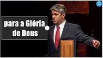 Você vive para a glória de Deus americano Paul Washer dublado por pastor Heber Campos Júnior