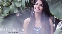 Bol Do Na Zara - Female Cover Version By Ritu Agarwal _ @VoiceOfRitu _ Armaan Malik
