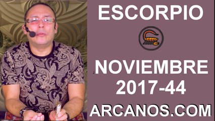 ESCORPIO NOVIEMBRE 2017-29 de Oct al 4 de Nov 2017-Amor Solteros Parejas Dinero Trabajo-ARCANOS.COM