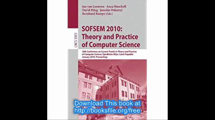 SOFSEM 2010 Theory and Practice of Computer Science 36th Conference on Current Trends in Theory and Practice of Computer