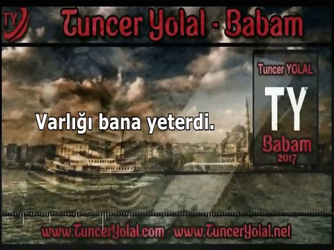 Tuncer Yolal - Babam (ilahi dinle 2017)