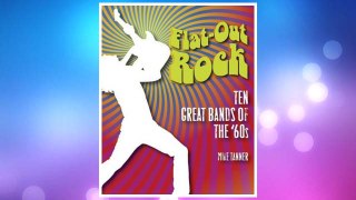 Download PDF Flat-Out Rock: Ten Great Bands of the 60s FREE