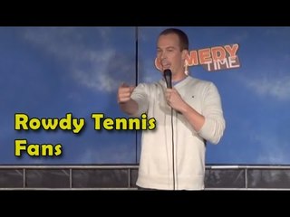 Rowdy Tennis Fans (Stand Up Comedy)