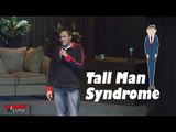 Tall Man Syndrome - Comedy Time