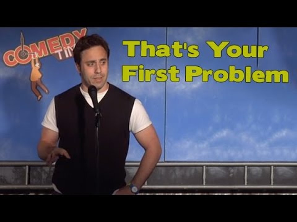 That's Your First Problem (Stand Up Comedy)