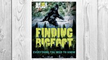 Download PDF Finding Bigfoot: Everything You Need to Know (Animal Planet) FREE