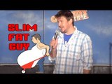 Slim Fat Guy (Stand Up Comedy)