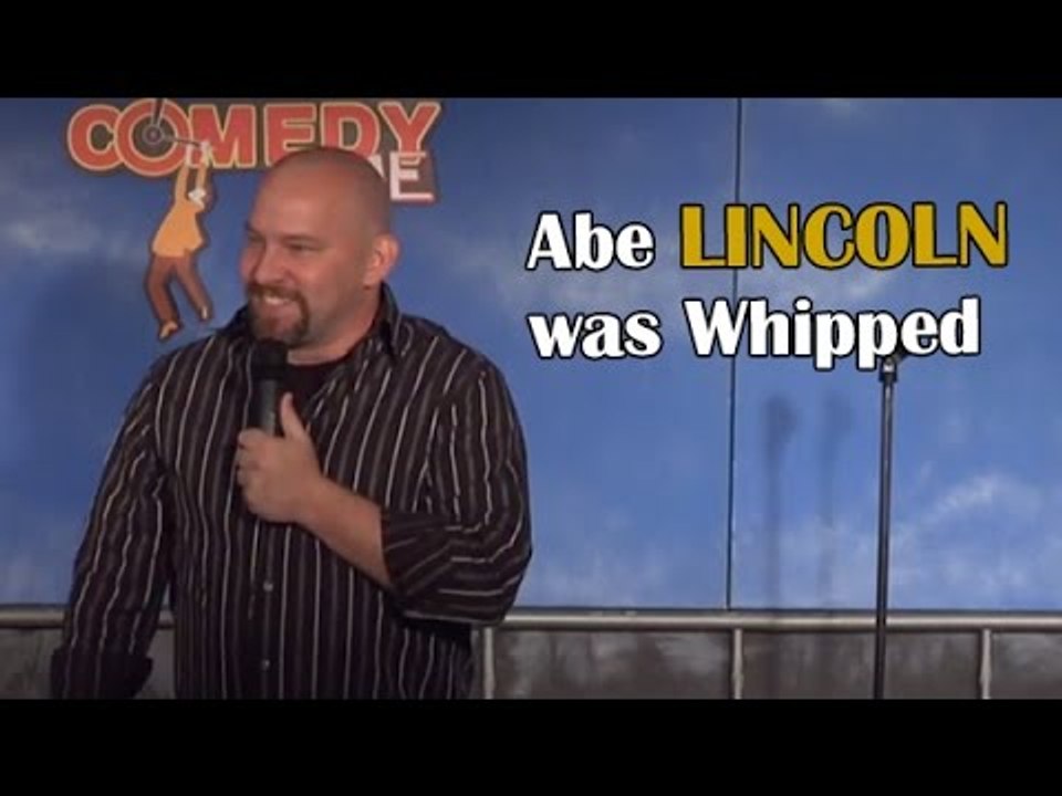 Abe Lincoln was Whipped - Comedy Time