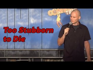 Too Stubborn to Die (Stand Up Comedy)