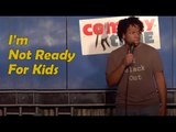 I'm Not Ready For Kids (Stand Up Comedy)