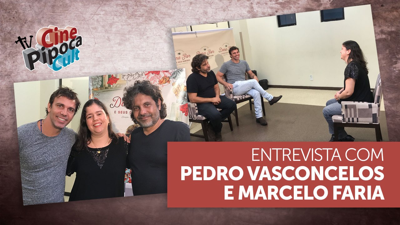 Entrevista com Pedro Vasconcelos e Marcelo Faria (Dona Flor e seus Dois Maridos)