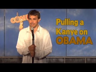 Pulling a Kanye on Obama (Stand Up Comedy)