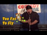 Too Fat To Fly (Stand Up Comedy)