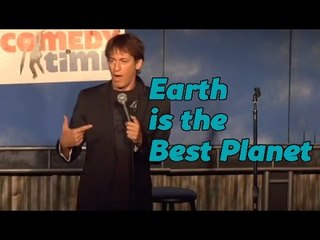 Earth is the Best Planet! (Stand Up Comedy)
