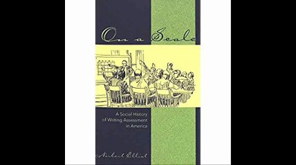 On a Scale A Social History of Writing Assessment in America (Studies in Composition and Rhetoric)