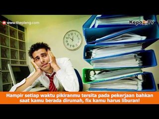 Tanda-tanda Orang yang Butuh Liburan