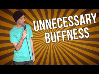 Unnecessary Buffness (Stand Up Comedy)