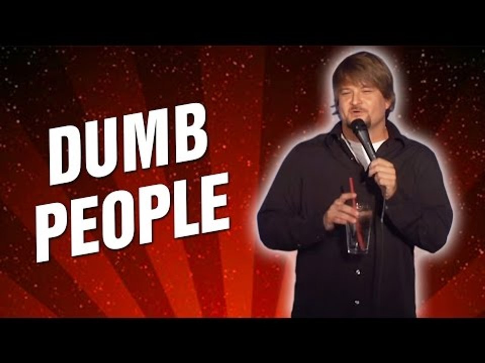 Dumb People (Stand Up Comedy)