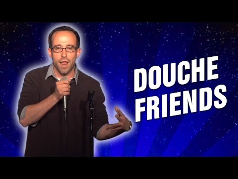 Douche Friends (Stand Up Comedy)