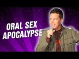 Oral Sex Apocalypse (Stand Up Comedy)
