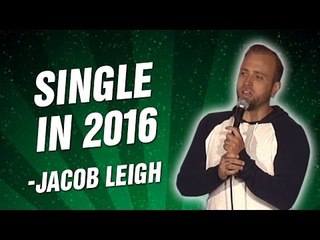 Jacob Leigh: Single In 2016 (Stand Up Comedy)