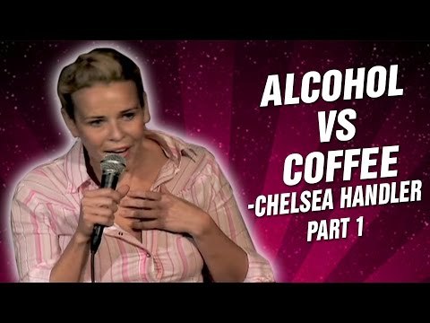 Chelsea Handler : Alcohol vs Coffee | Part 1 (Stand Up Comedy)