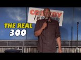 The Real 300 (Stand Up Comedy)