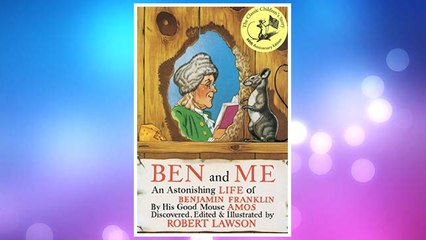 Download PDF Ben and Me: An Astonishing Life of Benjamin Franklin by His Good Mouse Amos FREE
