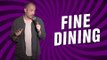 Fine Dining (Stand Up Comedy)
