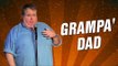 Grampa' Dad (Stand Up Comedy)