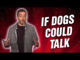 If dogs could talk(Stand Up Comedy)