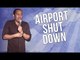 Airport Shut Down (Stand Up Comedy)