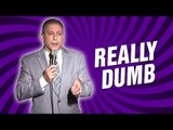 Really Dumb (Stand Up Comedy)