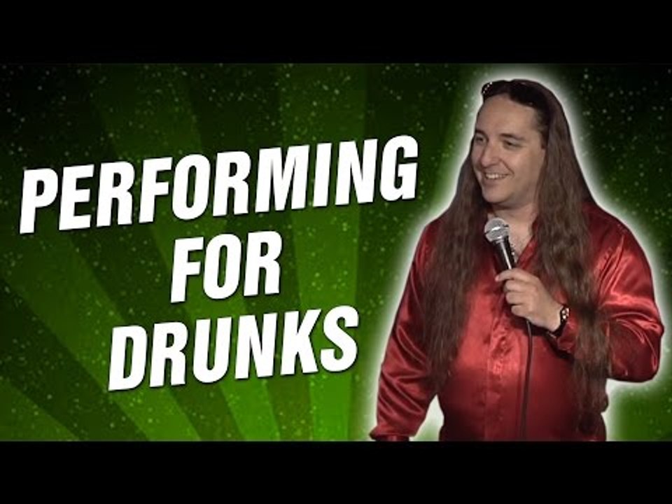 Performing For Drunks (Stand Up Comedy)