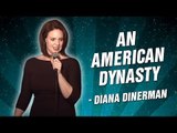 Diana Dinerman: An American Dynasty (Stand Up Comedy)