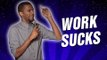 Work Sucks (Stand Up Comedy)