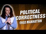 Theo Manhattan: Political Correctness (Stand Up Comedy)