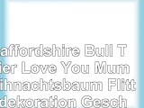 Staffordshire Bull Terrier Love You Mum Weihnachtsbaum Flitterdekoration Gesch