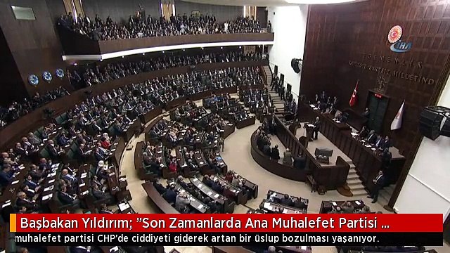 Başbakan Yıldırım: Son Zamanlarda Ana Muhalefet Partisi CHP'de Ciddiyeti Giderek Artan Bir Üslup...