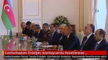 Cumhurbaşkanı Erdoğan, Azerbaycan'da Heyetlerarası Görüşmeye Katıldı