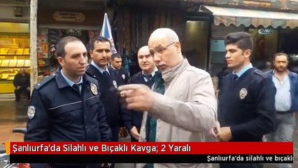 Şanlıurfa'da Silahlı ve Bıçaklı Kavga: 2 Yaralı