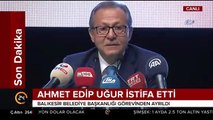 Balıkesir Belediye Başkanı Ahmet Edip Uğur istifa etti