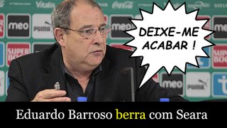 Eduardo Barroso manda um berro a Fernando Seara