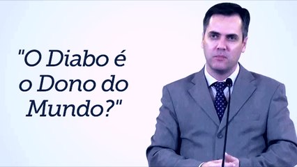"O diabo é o dono do mundo?" pastor Leandro Lima