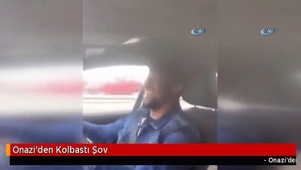 Onazi'den Kolbastı Şov