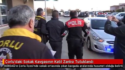 Çorlu'daki Sokak Kavgasının Katil Zanlısı Tutuklandı