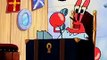 Mr krabs - The ting goes Grrrrrrr ah.     (Can you play that song again- mr krabs)