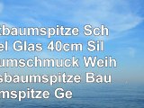 Christbaumspitze Schnörkel Glas 40cm Silber  Baumschmuck Weihnachtsbaumspitze Baumspitze
