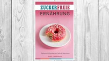 Download PDF Zuckerfreie Ernährung Zuckersucht beenden und schnell abnehmen (German Edition) FREE